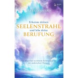 Erkenne deinen Seelenstrahl und lebe deine Berufung 