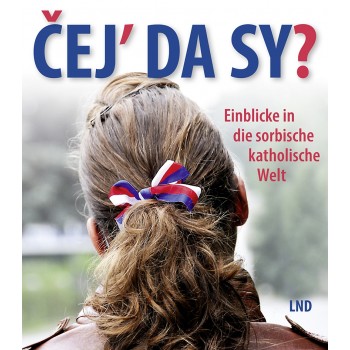 Čej’ da sy? • Einblicke in die sorbische katholische Welt
