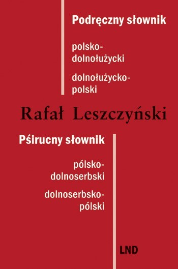 Podręczny słownik polsko-dolnołużycki / dolnołużycko-polski • Pśirucny słownik pólsko-dolnoserbski / dolnoserbsko-pólski