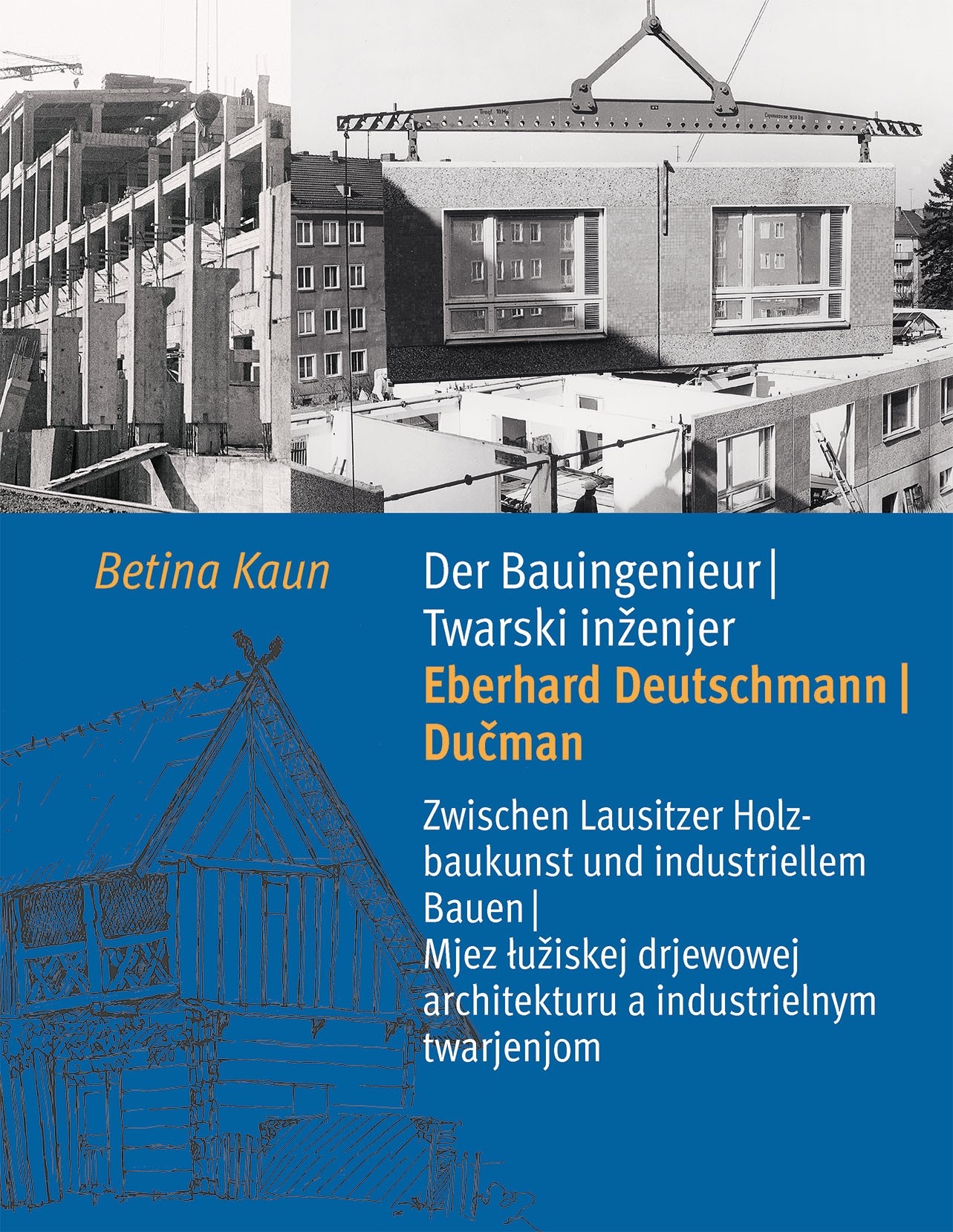 Der Bauingenieur Eberhard Deutschmann/Dučman • Zwischen Holzbaukunst und industriellem Bauen