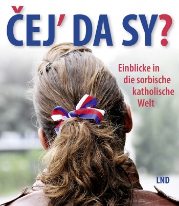 Čej’ da sy? • Einblicke in die sorbische katholische Welt